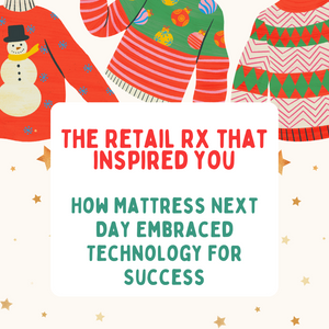 The Retail Rx That Inspired You - How Mattress Next Day Embraced Technology for Success