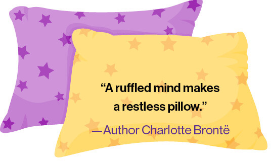 "A ruffled mind makes a restless pillow" - Author Charlotte Bronte